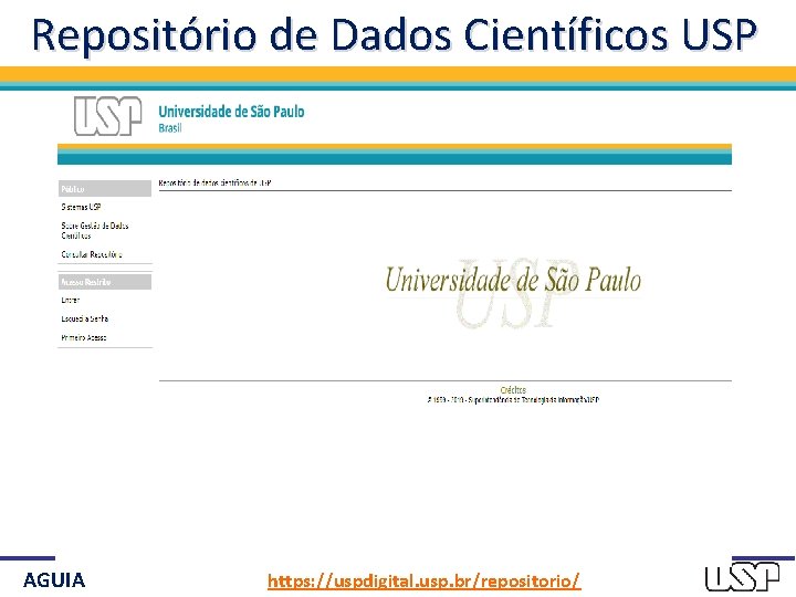 Repositório de Dados Científicos USP AGUIA https: //uspdigital. usp. br/repositorio/ 