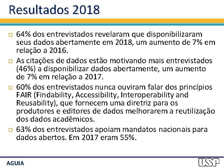 Resultados 2018 64% dos entrevistados revelaram que disponibilizaram seus dados abertamente em 2018, um