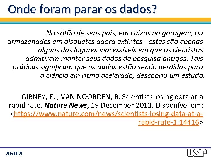 Onde foram parar os dados? No sótão de seus pais, em caixas na garagem,