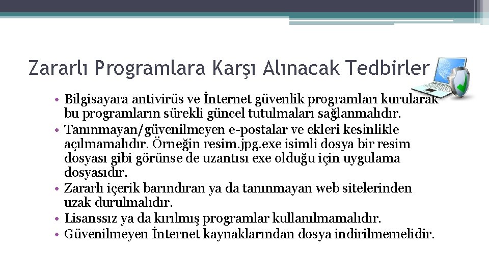 Zararlı Programlara Karşı Alınacak Tedbirler • Bilgisayara antivirüs ve İnternet güvenlik programları kurularak bu