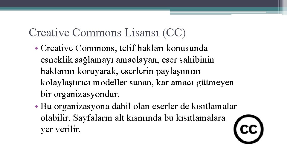 Creative Commons Lisansı (CC) • Creative Commons, telif hakları konusunda esneklik sağlamayı amaclayan, eser