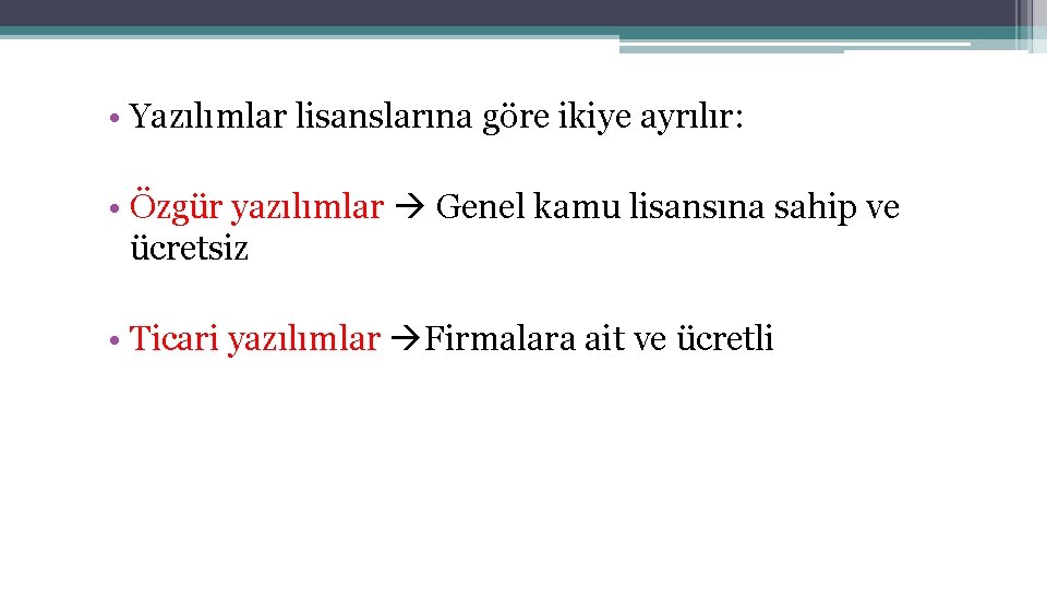  • Yazılımlar lisanslarına göre ikiye ayrılır: • Özgür yazılımlar Genel kamu lisansına sahip