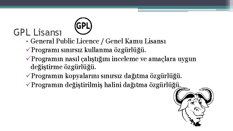 GPL Lisansı • General Public Licence / Genel Kamu Lisansı üProgramı sınırsız kullanma özgürlüğü.