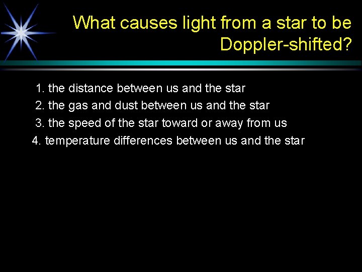 What causes light from a star to be Doppler-shifted? 1. the distance between us