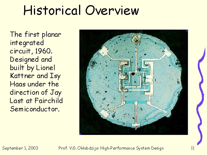 Historical Overview The first planar integrated circuit, 1960. Designed and built by Lionel Kattner