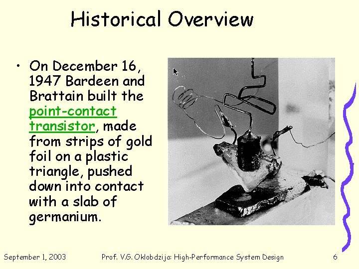 Historical Overview • On December 16, 1947 Bardeen and Brattain built the point-contact transistor,