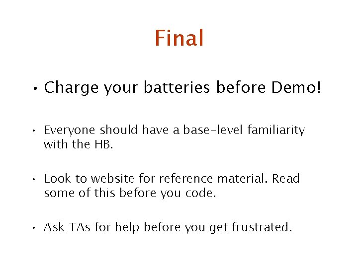 Final • Charge your batteries before Demo! • Everyone should have a base-level familiarity