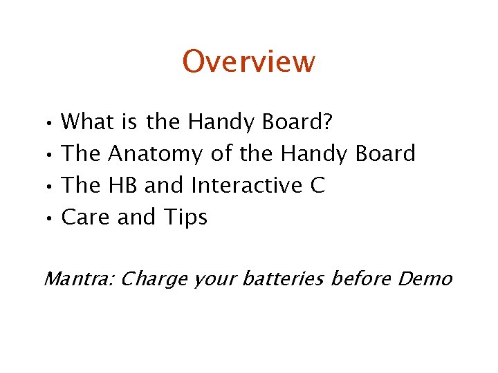 Overview • What is the Handy Board? • The Anatomy of the Handy Board