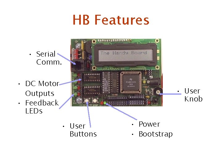 HB Features • Serial Comm. • DC Motor Outputs • Feedback LEDs • User