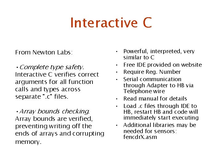 Interactive C From Newton Labs: • Complete type safety. Interactive C verifies correct arguments