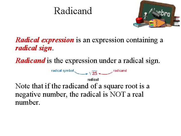 Radicand Radical expression is an expression containing a radical sign. Radicand is the expression