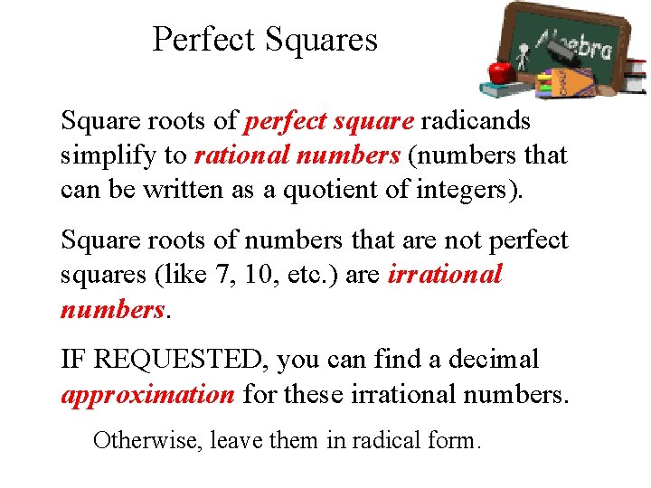 Perfect Squares Square roots of perfect square radicands simplify to rational numbers (numbers that