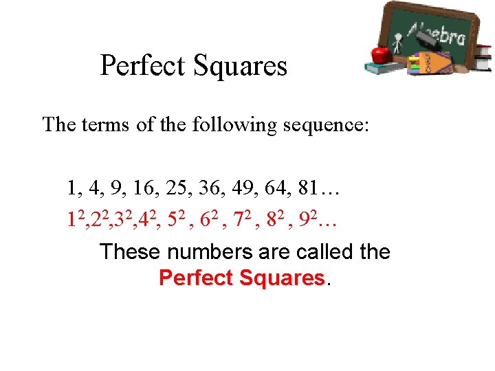 Perfect Squares The terms of the following sequence: 1, 4, 9, 16, 25, 36, Perfect Squares The terms of the following sequence: 1, 4, 9, 16, 25, 36,