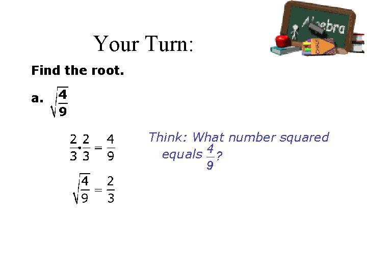 Your Turn: Find the root. a. Think: What number squared equals 