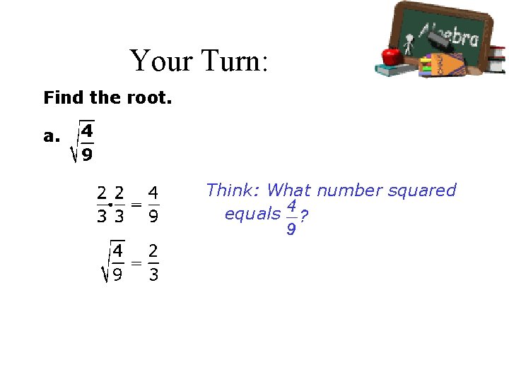 Your Turn: Find the root. a. Think: What number squared equals Your Turn: Find the root. a. Think: What number squared equals