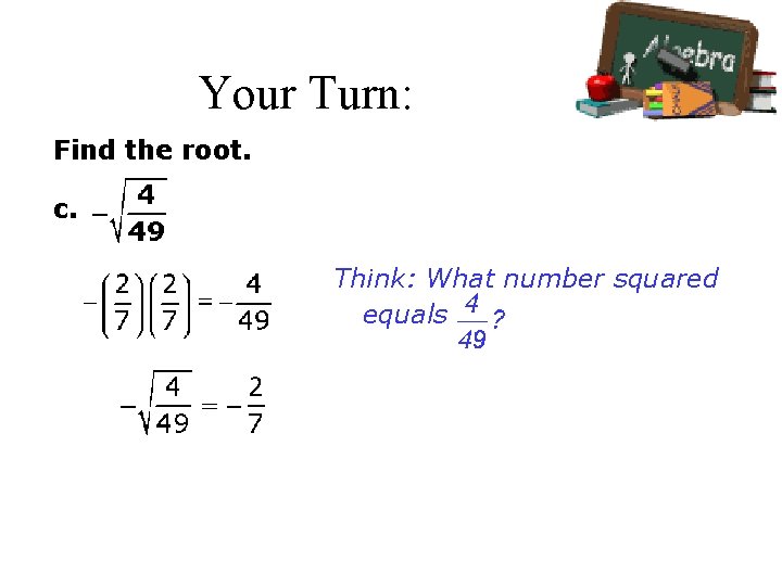 Your Turn: Find the root. c. Think: What number squared equals 