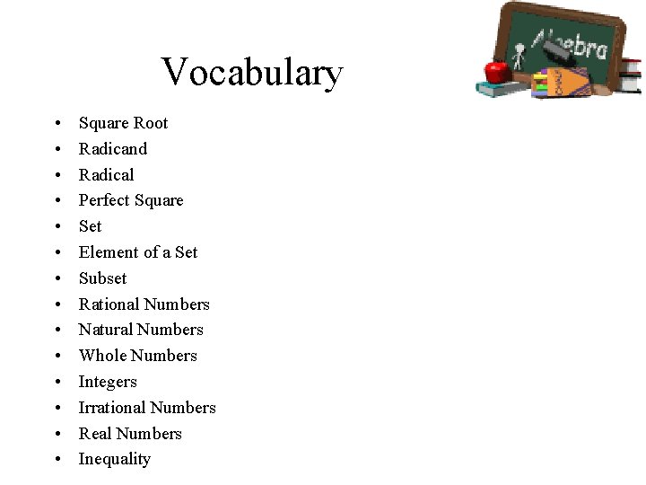 Vocabulary • • • • Square Root Radicand Radical Perfect Square Set Element of