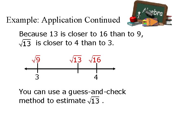 Example: Application Continued Because 13 is closer to 16 than to 9, is closer