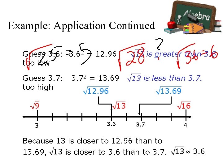 Example: Application Continued is greater than 3. 6. Guess 3. 6: 3. 62 = Example: Application Continued is greater than 3. 6. Guess 3. 6: 3. 62 =