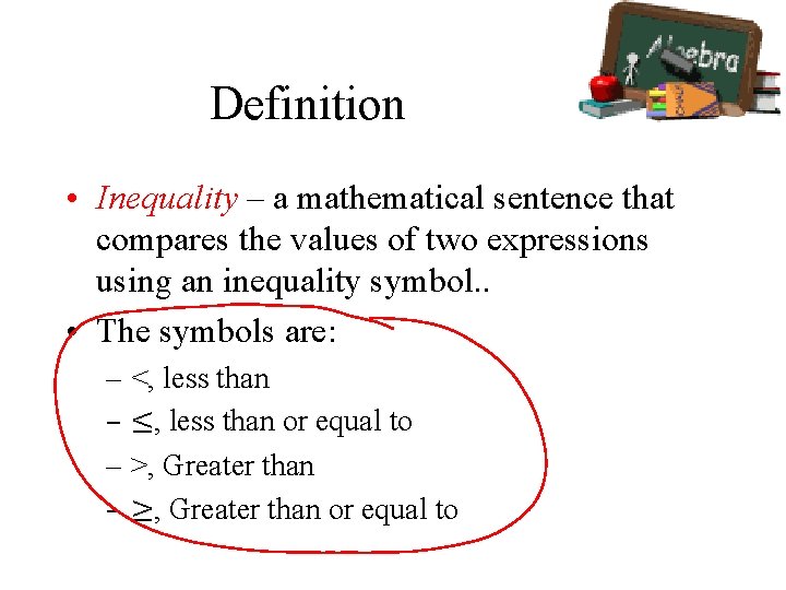 Definition • Inequality – a mathematical sentence that compares the values of two expressions