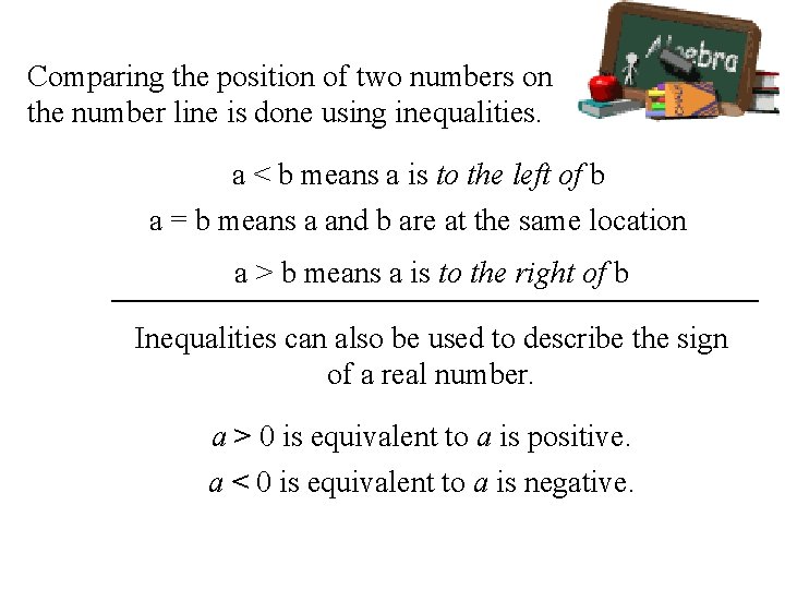 Comparing the position of two numbers on the number line is done using inequalities. Comparing the position of two numbers on the number line is done using inequalities.