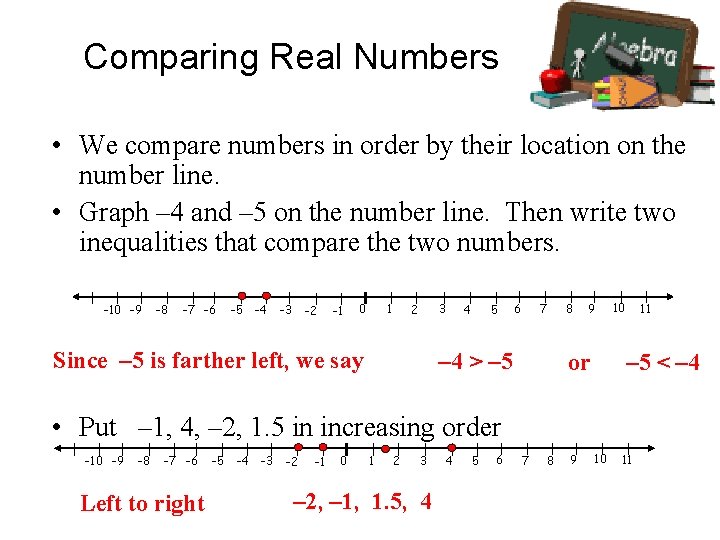 Comparing Real Numbers • We compare numbers in order by their location on the