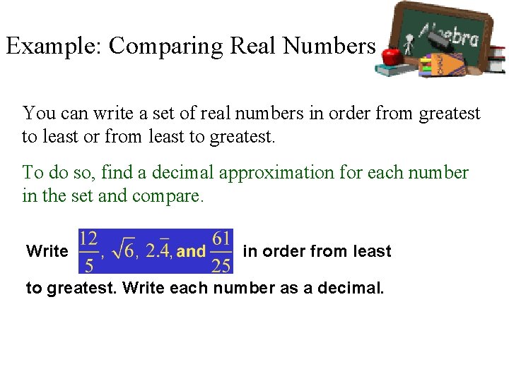 Example: Comparing Real Numbers You can write a set of real numbers in order