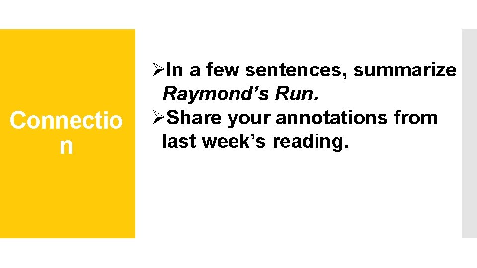 Connection Connectio n ØIn a few sentences, summarize Raymond’s Run. ØShare your annotations from