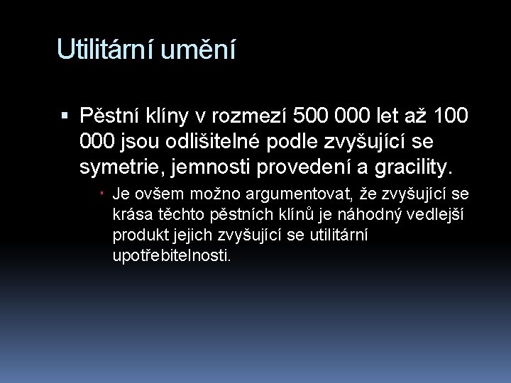 Utilitární umění Pěstní klíny v rozmezí 500 000 let až 100 000 jsou odlišitelné