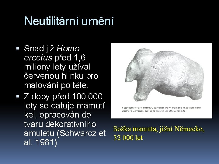 Neutilitární umění Snad již Homo erectus před 1, 6 miliony lety užíval červenou hlinku