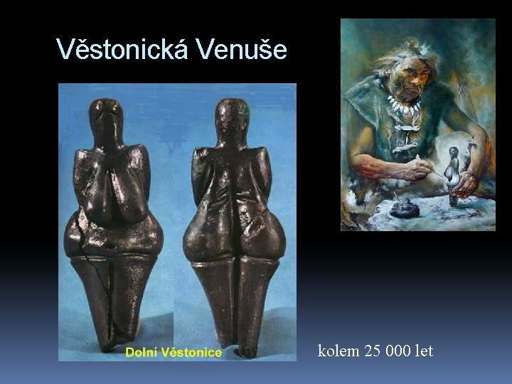 Věstonická Venuše kolem 25 000 let 