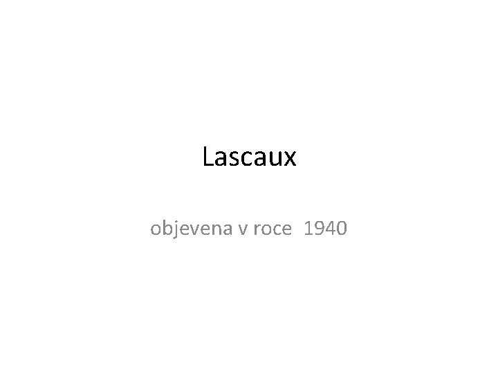 Lascaux objevena v roce 1940 