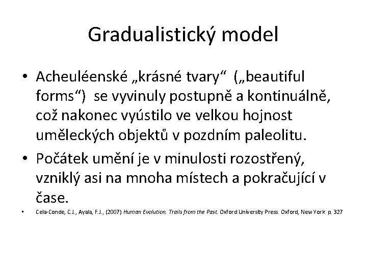 Gradualistický model • Acheuléenské „krásné tvary“ („beautiful forms“) se vyvinuly postupně a kontinuálně, což