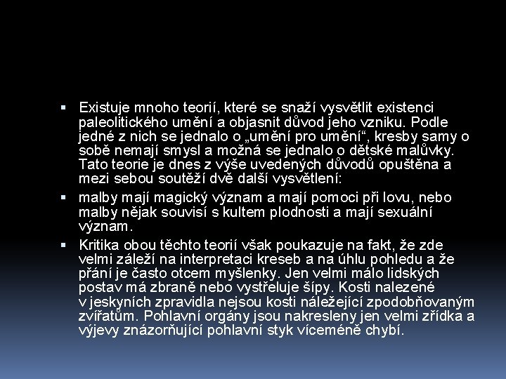  Existuje mnoho teorií, které se snaží vysvětlit existenci paleolitického umění a objasnit důvod