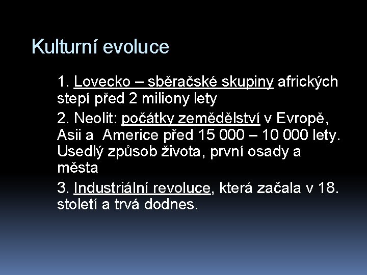 Kulturní evoluce 1. Lovecko – sběračské skupiny afrických stepí před 2 miliony lety 2.