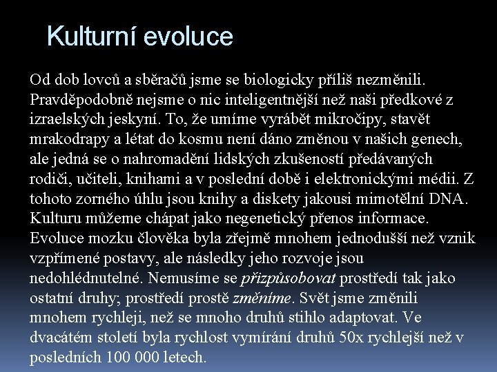 Kulturní evoluce Od dob lovců a sběračů jsme se biologicky příliš nezměnili. Pravděpodobně nejsme