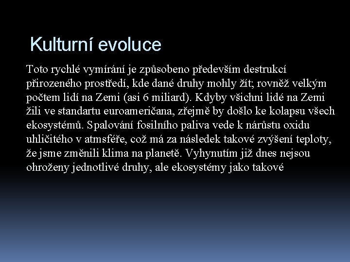 Kulturní evoluce Toto rychlé vymírání je způsobeno především destrukcí přirozeného prostředí, kde dané druhy