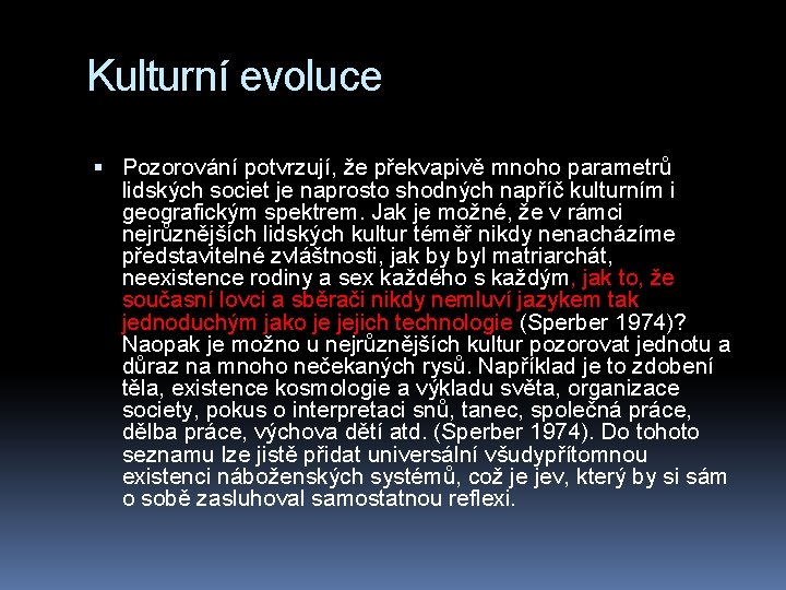 Kulturní evoluce Pozorování potvrzují, že překvapivě mnoho parametrů lidských societ je naprosto shodných napříč