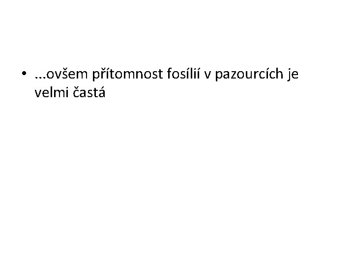  • . . . ovšem přítomnost fosílií v pazourcích je velmi častá 