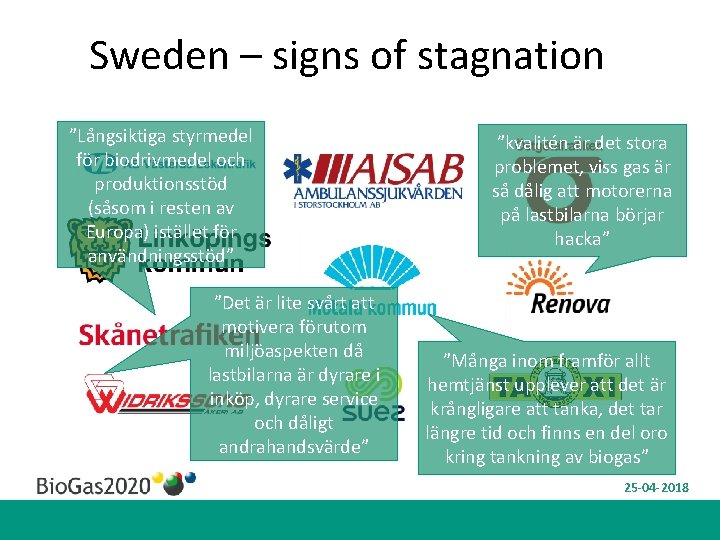 Sweden – signs of stagnation ”Långsiktiga styrmedel för biodrivmedel och produktionsstöd (såsom i resten