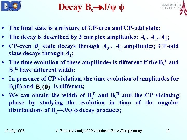 Decay Bs J/ψ ϕ • The final state is a mixture of CP-even and