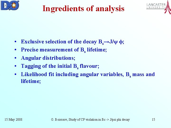 Ingredients of analysis • • • Exclusive selection of the decay Bs→J/ψ ϕ; Precise