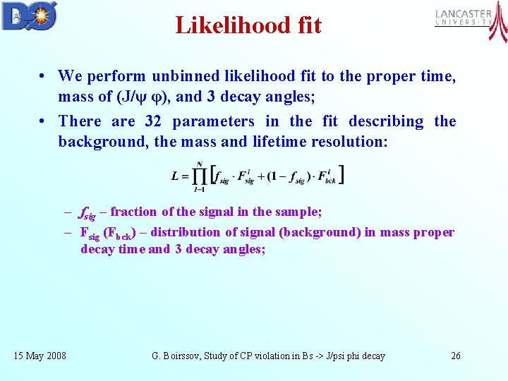Likelihood fit • We perform unbinned likelihood fit to the proper time, mass of