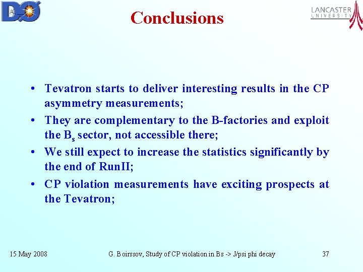 Conclusions • Tevatron starts to deliver interesting results in the CP asymmetry measurements; •