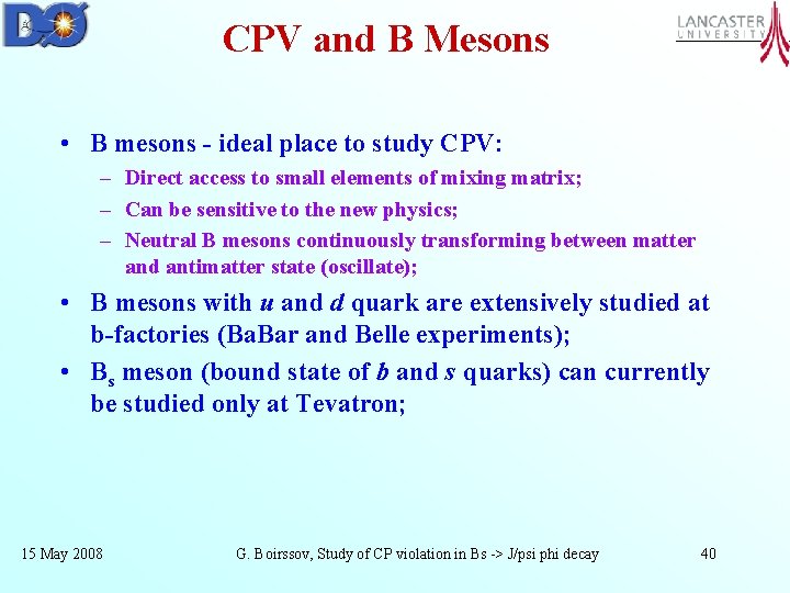 CPV and B Mesons • B mesons - ideal place to study CPV: –