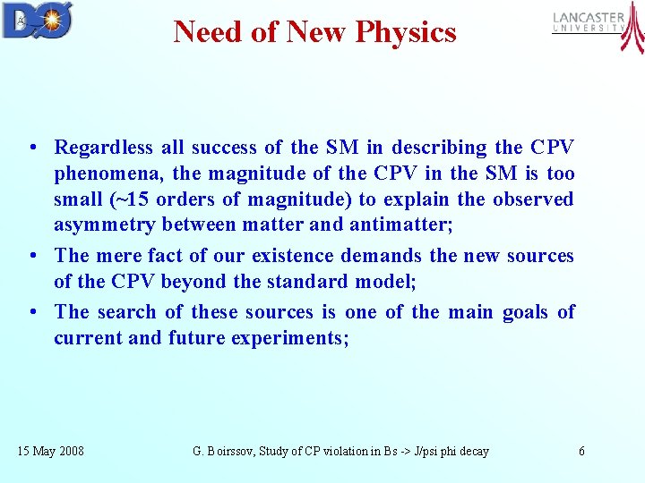 Need of New Physics • Regardless all success of the SM in describing the