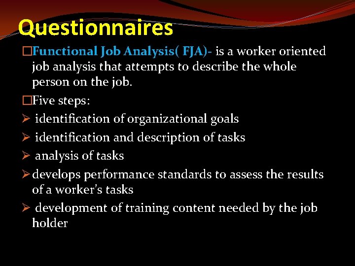 Questionnaires �Functional Job Analysis( FJA)- is a worker oriented job analysis that attempts to