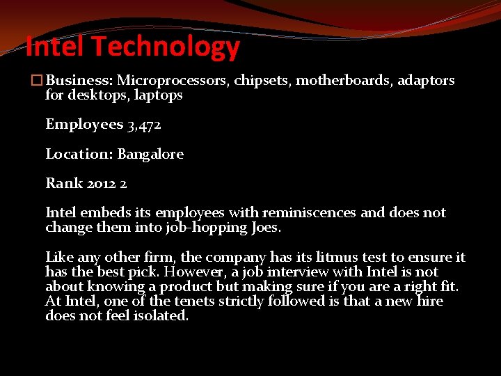 Intel Technology �Business: Microprocessors, chipsets, motherboards, adaptors for desktops, laptops Employees 3, 472 Location: