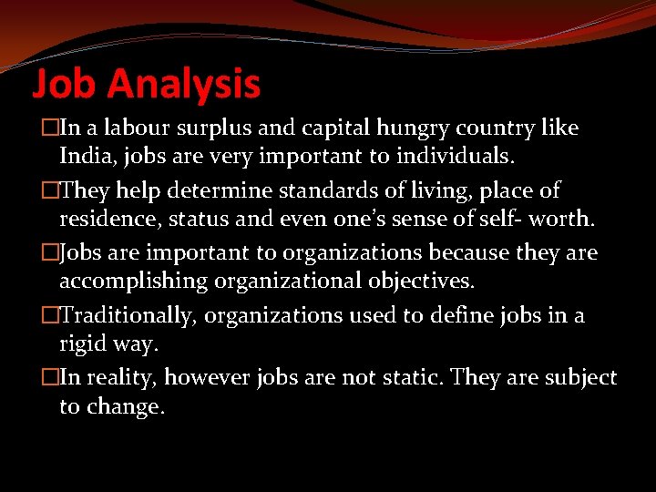 Job Analysis �In a labour surplus and capital hungry country like India, jobs are
