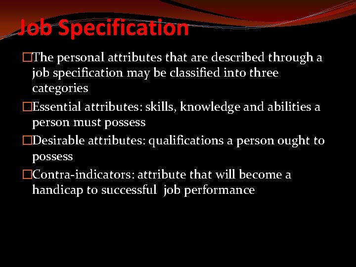 Job Specification �The personal attributes that are described through a job specification may be